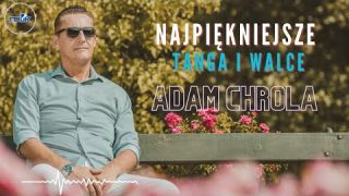 Adam Chrola – Najpiękniejsze Tanga i Walce (Hity Dancingów)