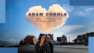 Adam Chrola – Z Tobą piękniejszy będzie świat (Oficjalny teledysk)