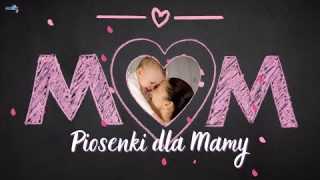 Piosenki dla Mamy – Do Ciebie Mamo (Hity dla Mamy)